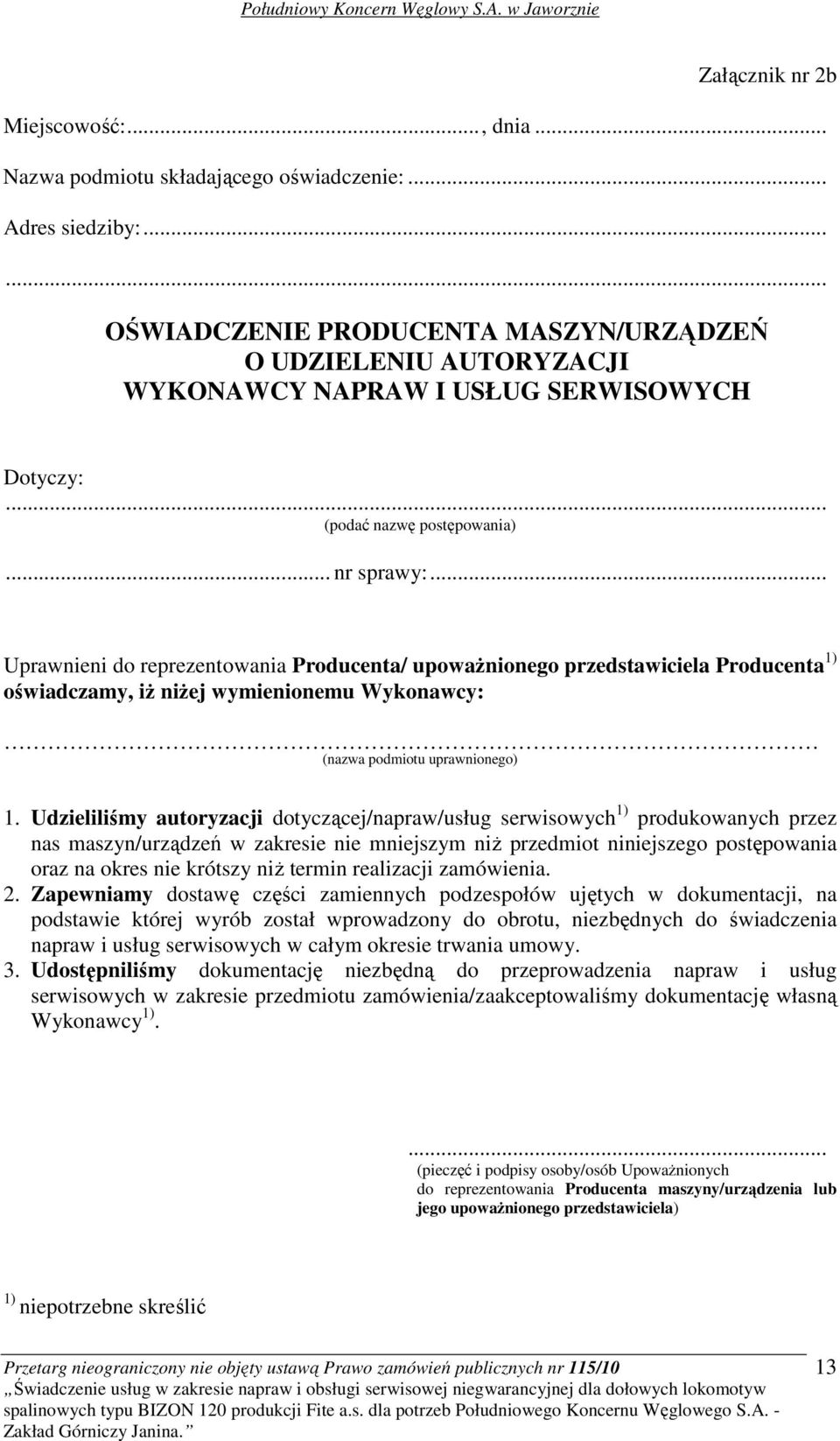 .. Uprawnieni do reprezentowania Producenta/ upowaŝnionego przedstawiciela Producenta 1) oświadczamy, iŝ niŝej wymienionemu Wykonawcy: (nazwa podmiotu uprawnionego) 1.