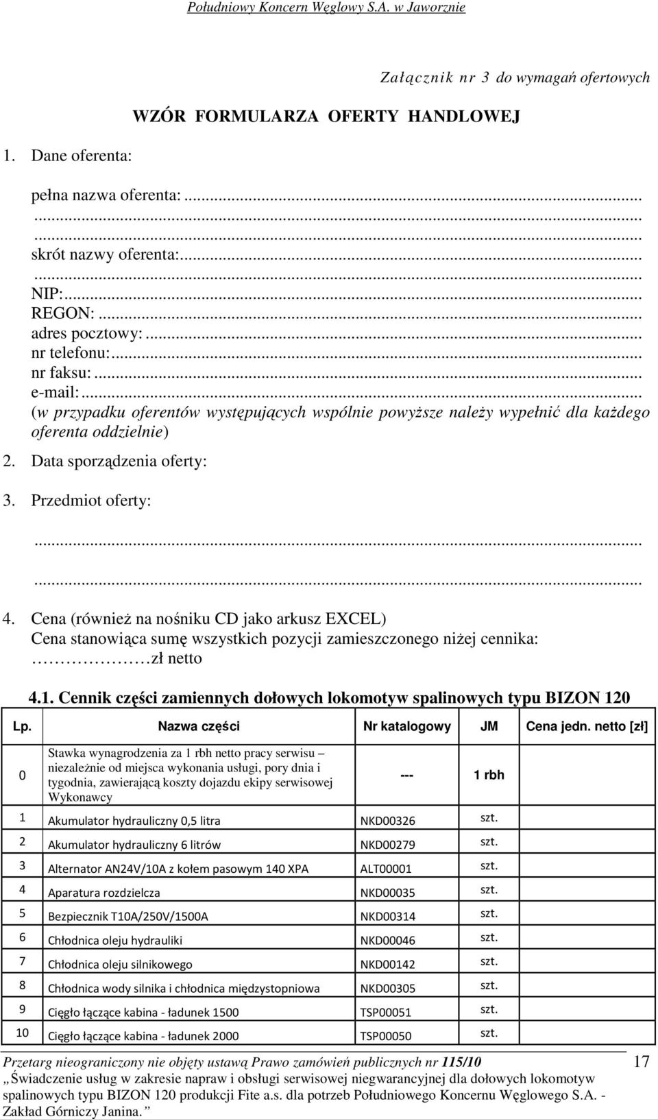 Cena (równieŝ na nośniku CD jako arkusz EXCEL) Cena stanowiąca sumę wszystkich pozycji zamieszczonego niŝej cennika: zł netto 4.1.