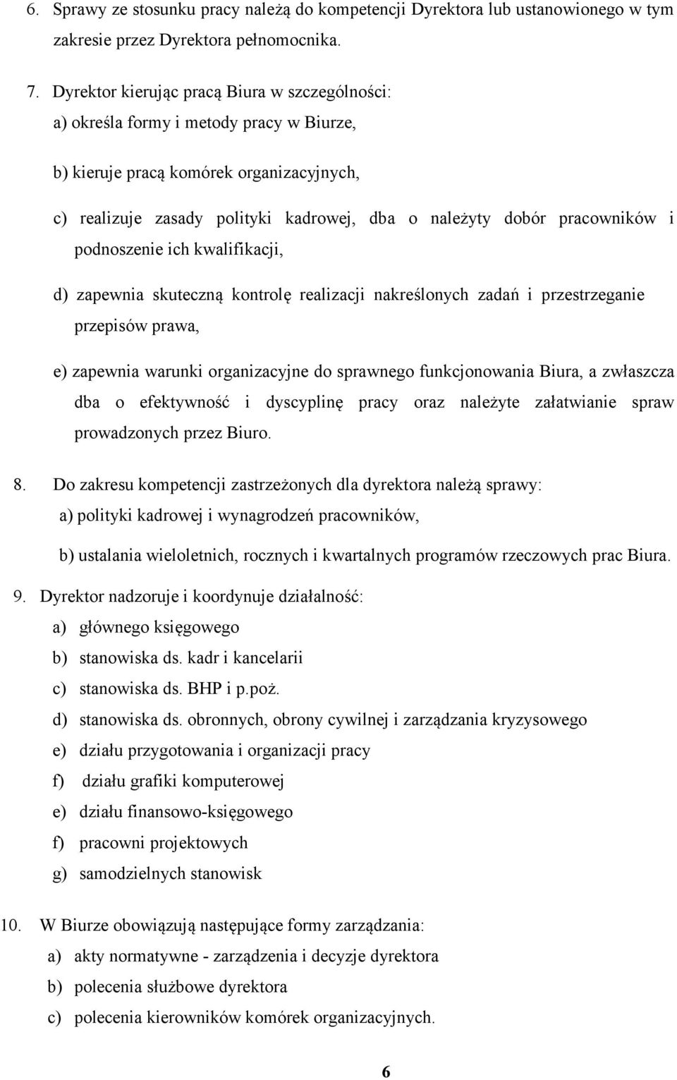 pracowników i podnoszenie ich kwalifikacji, d) zapewnia skuteczną kontrolę realizacji nakreślonych zadań i przestrzeganie przepisów prawa, e) zapewnia warunki organizacyjne do sprawnego