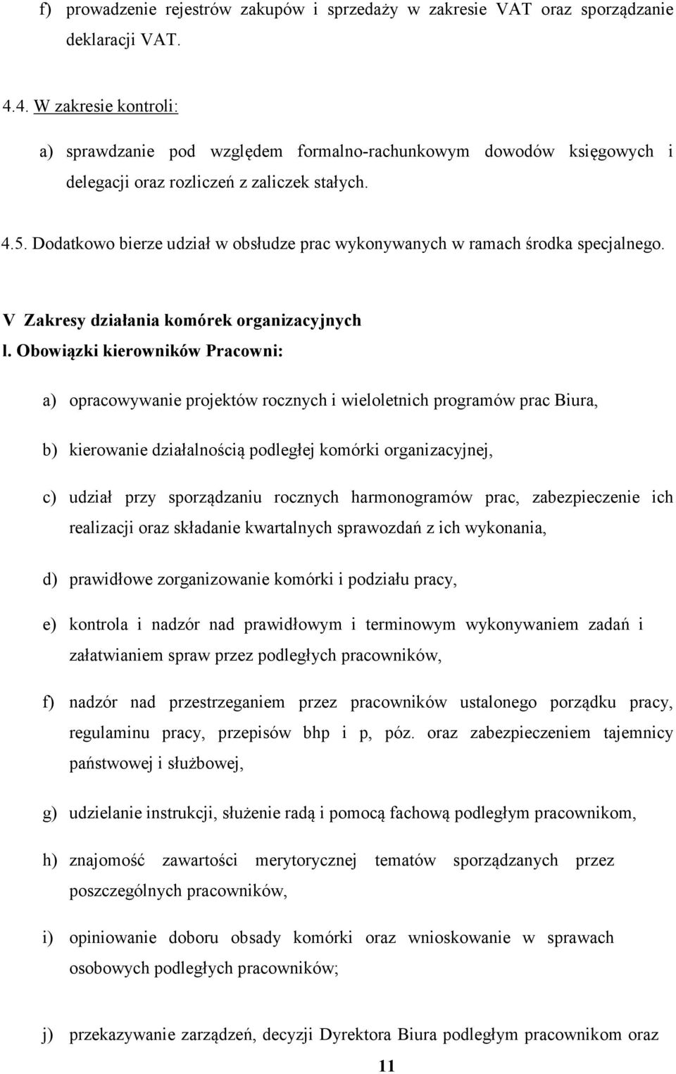 Dodatkowo bierze udział w obsłudze prac wykonywanych w ramach środka specjalnego. V Zakresy działania komórek organizacyjnych l.