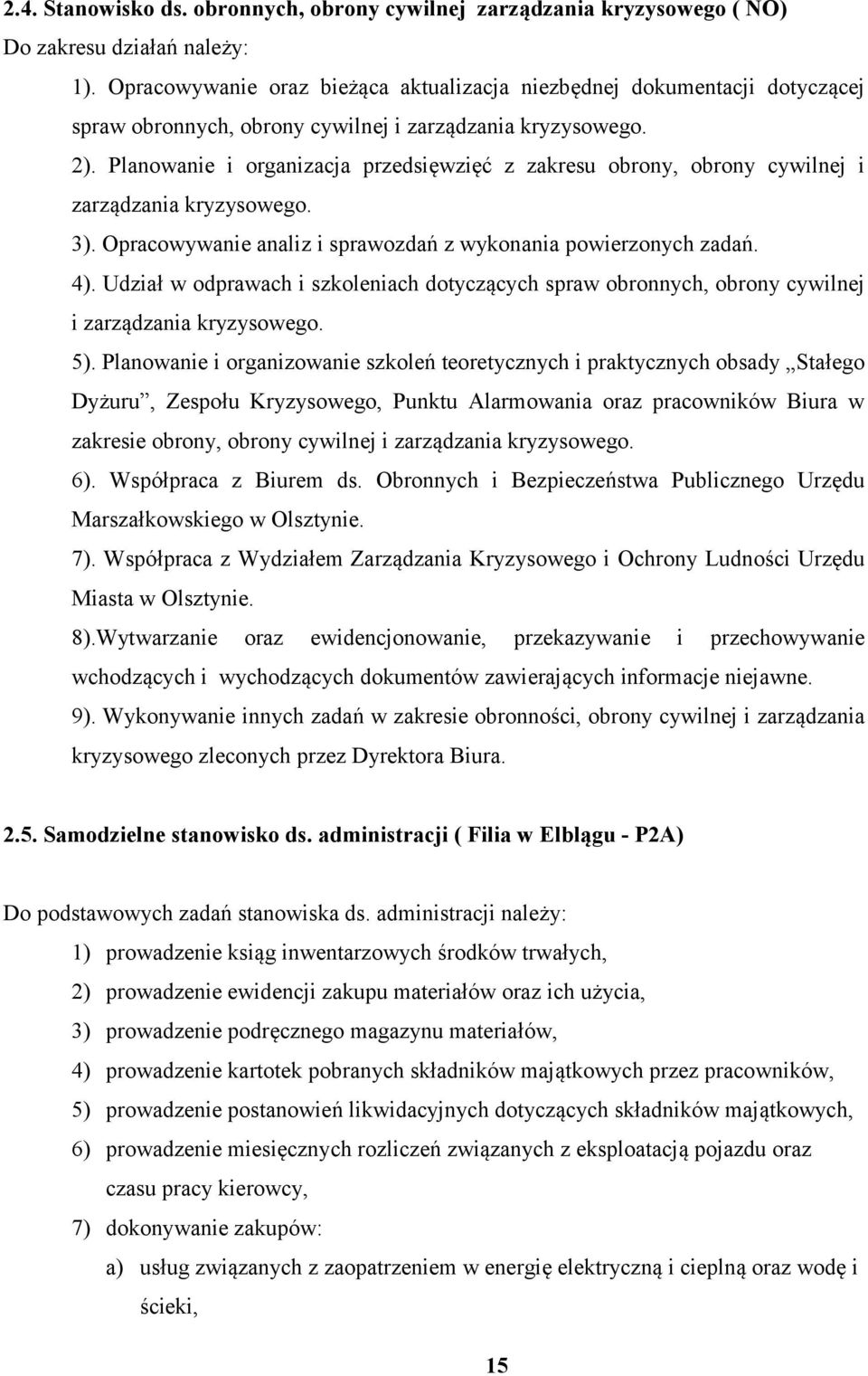 Planowanie i organizacja przedsięwzięć z zakresu obrony, obrony cywilnej i zarządzania kryzysowego. 3). Opracowywanie analiz i sprawozdań z wykonania powierzonych zadań. 4).