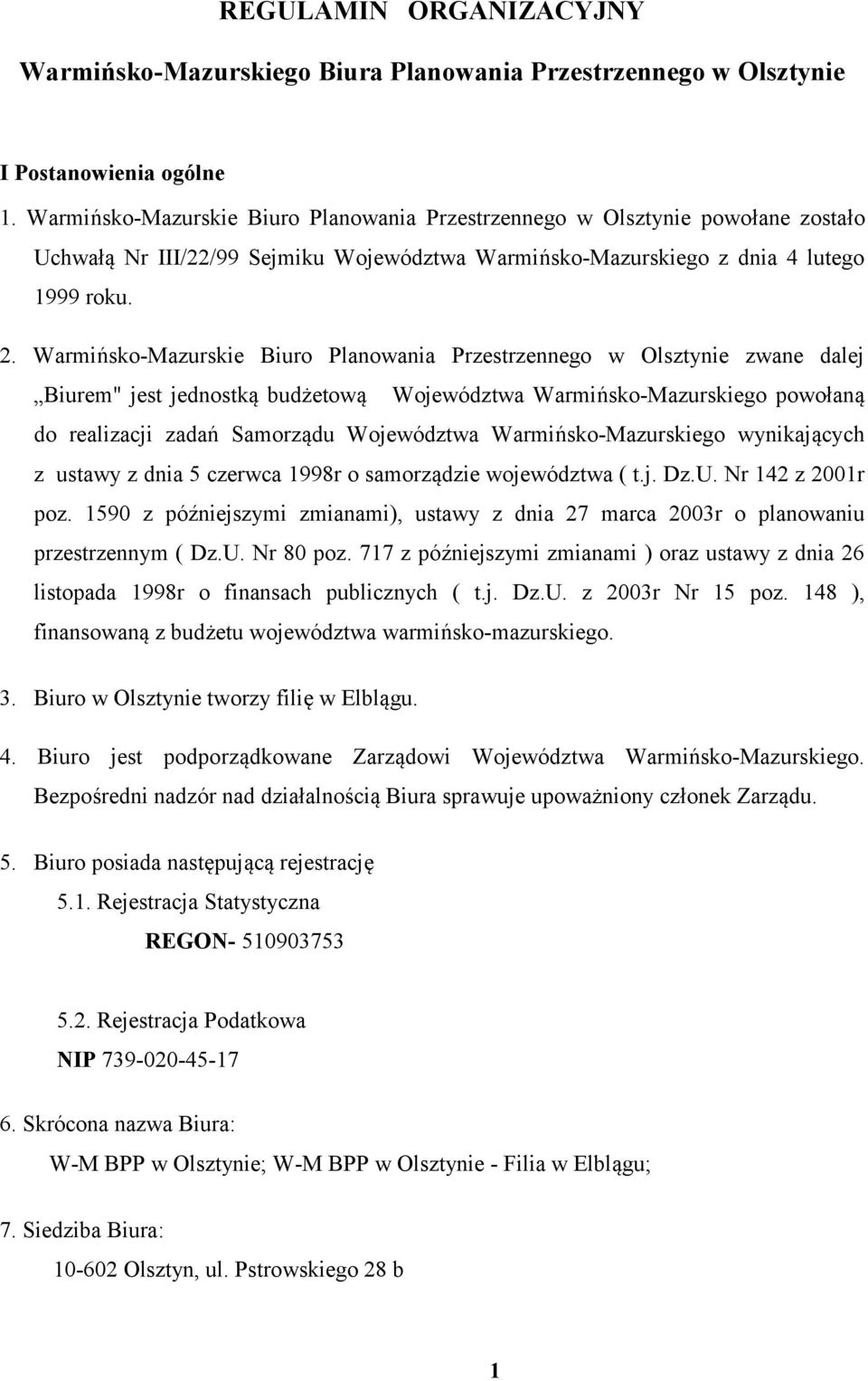 Warmińsko-Mazurskie Biuro Planowania Przestrzennego w Olsztynie zwane dalej Biurem" jest jednostką budżetową Województwa Warmińsko-Mazurskiego powołaną do realizacji zadań Samorządu Województwa