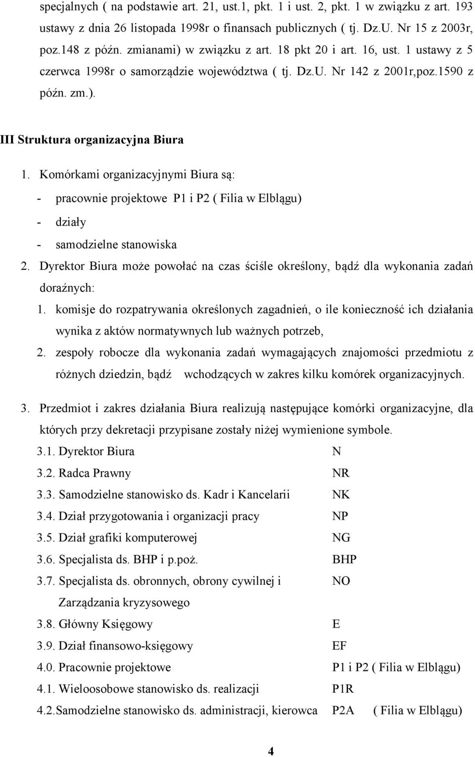 Komórkami organizacyjnymi Biura są: - pracownie projektowe P1 i P2 ( Filia w Elblągu) - działy - samodzielne stanowiska 2.