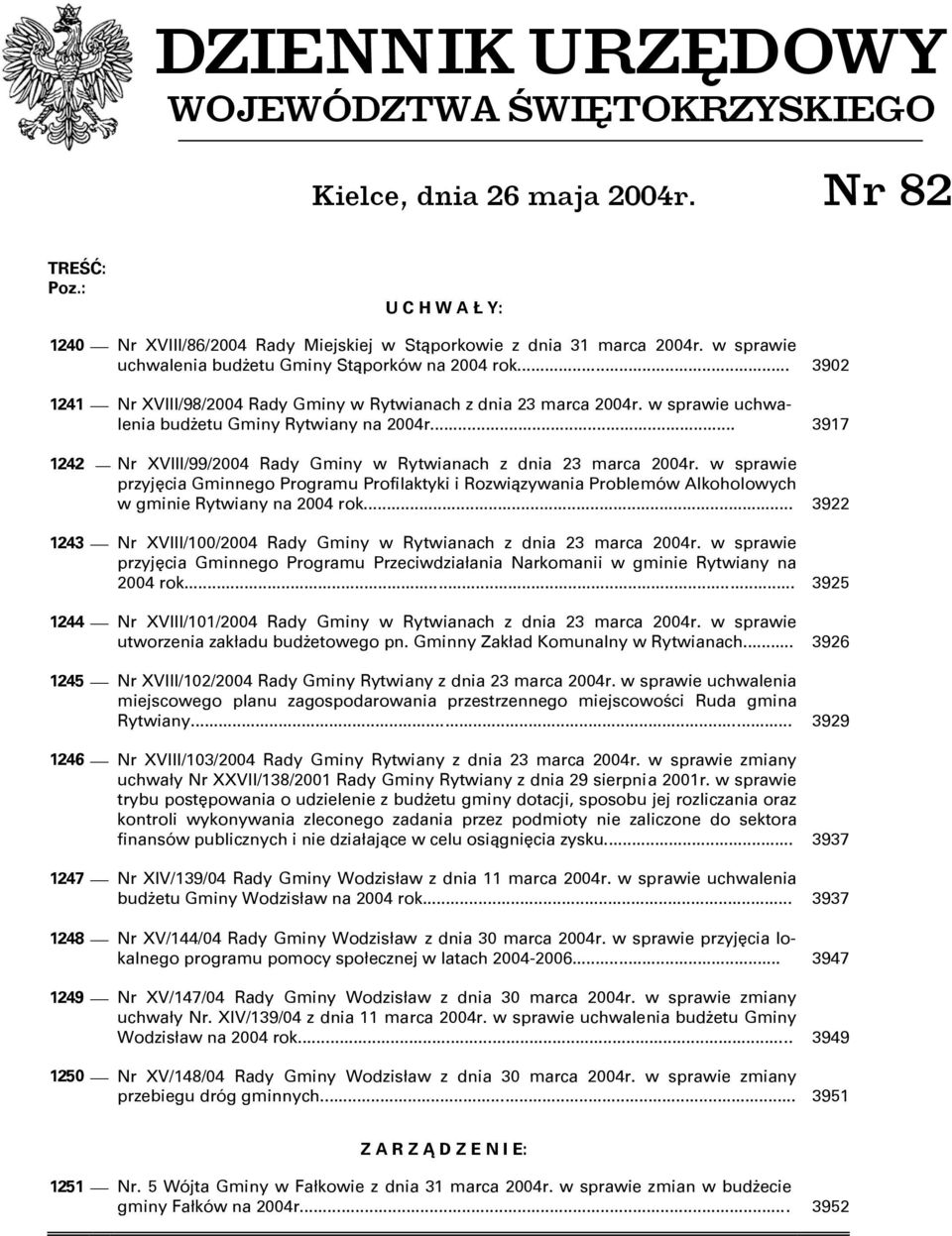 .. 3917 1242 Nr XVIII/99/2004 Rady Gminy w Rytwianach z dnia 23 marca 2004r. w sprawie przyjęcia Gminnego Programu Profilaktyki i Rozwiązywania Problemów Alkoholowych w gminie Rytwiany na 2004 rok.