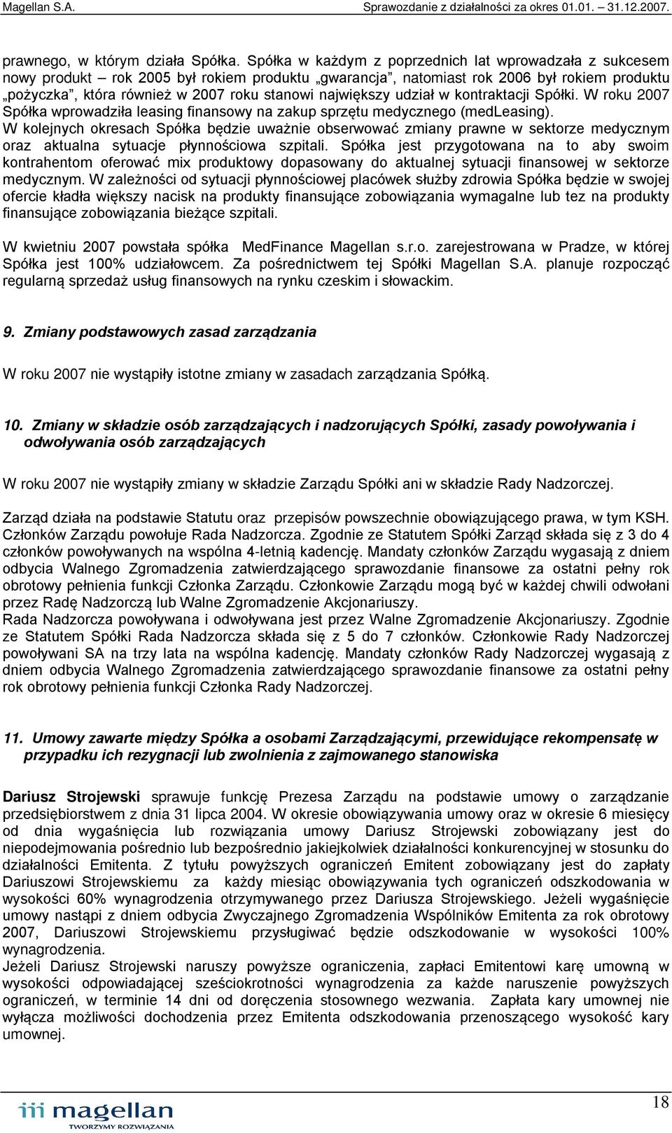 największy udział w kontraktacji Spółki. W roku 2007 Spółka wprowadziła leasing finansowy na zakup sprzętu medycznego (medleasing).