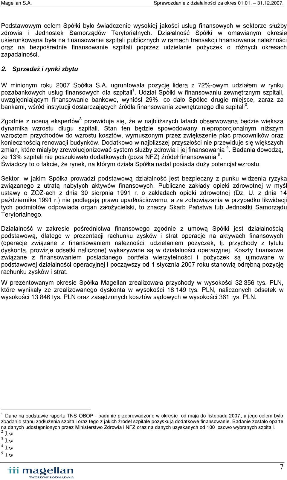 udzielanie pożyczek o różnych okresach zapadalności. 2. Sprzedaż i rynki zbytu W minionym roku 2007 Spółka S.A.