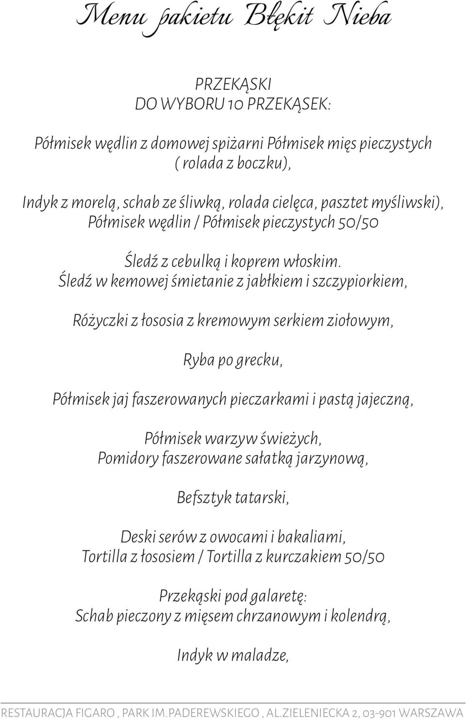 Śledź w kemowej śmietanie z jabłkiem i szczypiorkiem, Różyczki z łososia z kremowym serkiem ziołowym, Ryba po grecku, Półmisek jaj faszerowanych pieczarkami i pastą jajeczną,