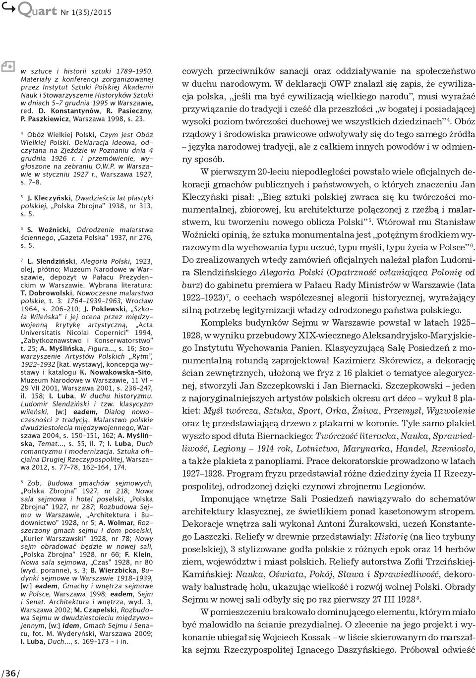 Paszkiewicz, Warszawa 1998, s. 23. 4 Obóz Wielkiej Polski, Czym jest Obóz Wielkiej Polski. Deklaracja ideowa, odczytana na Zjeździe w Poznaniu dnia 4 grudnia 1926 r.