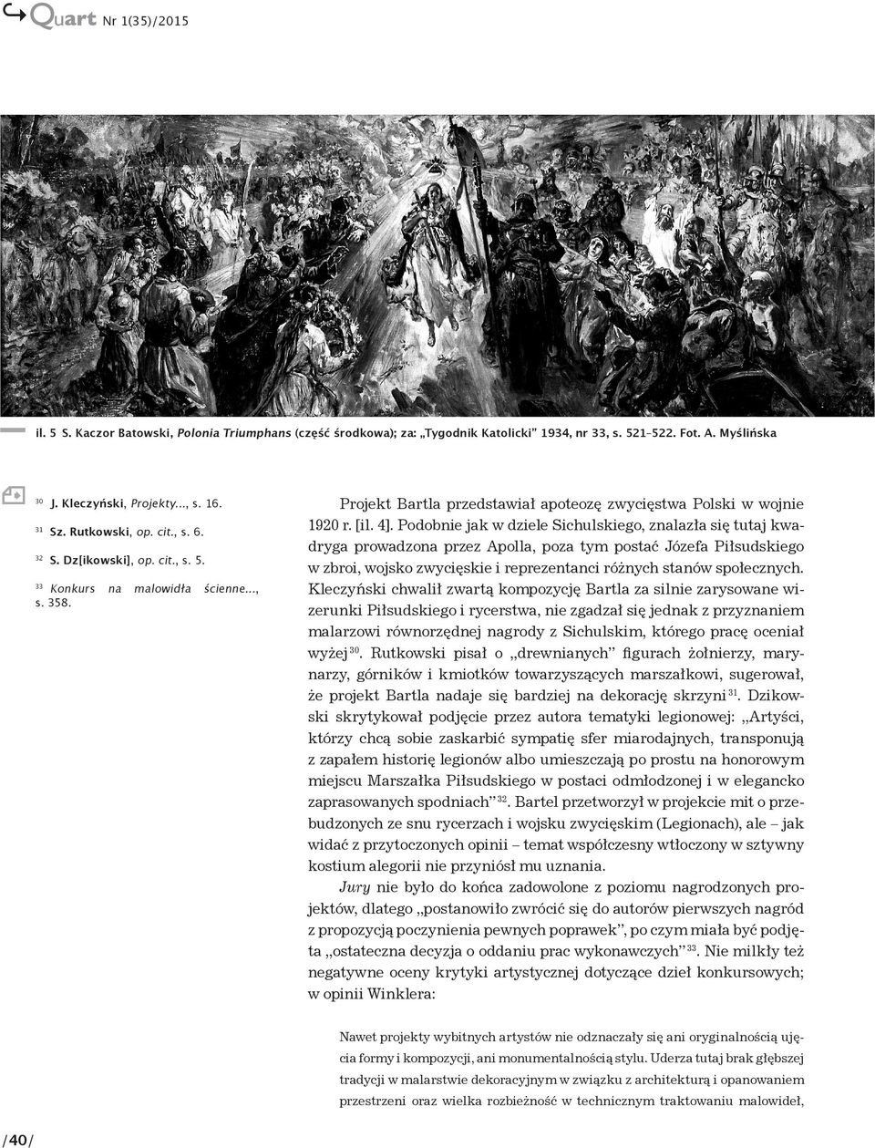 Podobnie jak w dziele Sichulskiego, znalazła się tutaj kwadryga prowadzona przez Apolla, poza tym postać Józefa Piłsudskiego w zbroi, wojsko zwycięskie i reprezentanci różnych stanów społecznych.