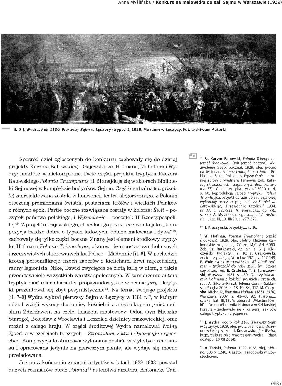 Część centralna (en grisalle) zaprojektowana została w konwencji teatru alegorycznego, z Polonią otoczoną promieniami światła, postaciami królów i wielkich Polaków z różnych epok.