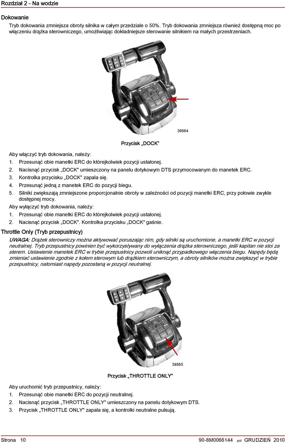 39564 Aby włączyć tryb dokowania, należy: Przycisk DOCK 1. Przesunąć obie manetki ERC do którejkolwiek pozycji ustalonej. 2.