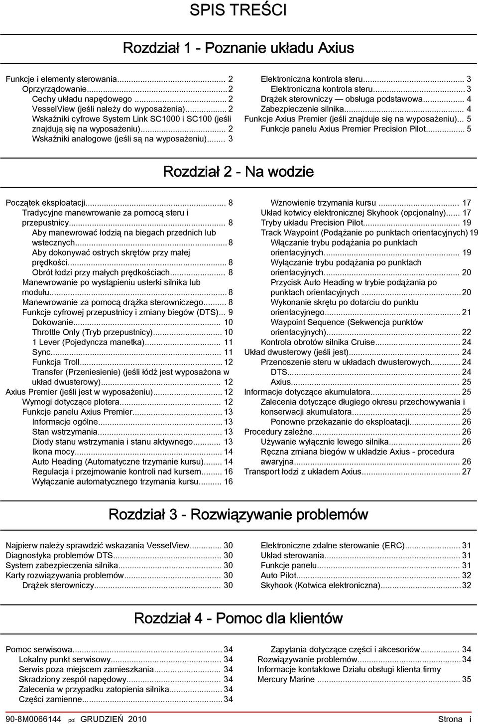 .. 3 Elektroniczna kontrola steru... 3 Drążek sterowniczy obsługa podstawowa... 4 Zabezpieczenie silnika... 4 Funkcje Axius Premier (jeśli znajduje się na wyposażeniu).