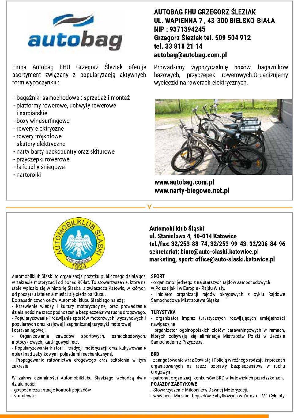 AUTOBAG FHU GRZEGORZ ŚLEZIAK UL. WAPIENNA 7, 43-300 BIELSKO-BIAŁA NIP : 9371394245 Grzegorz Śleziak tel. 509 504 912 tel. 33 818 21 14 autobag@autobag.com.