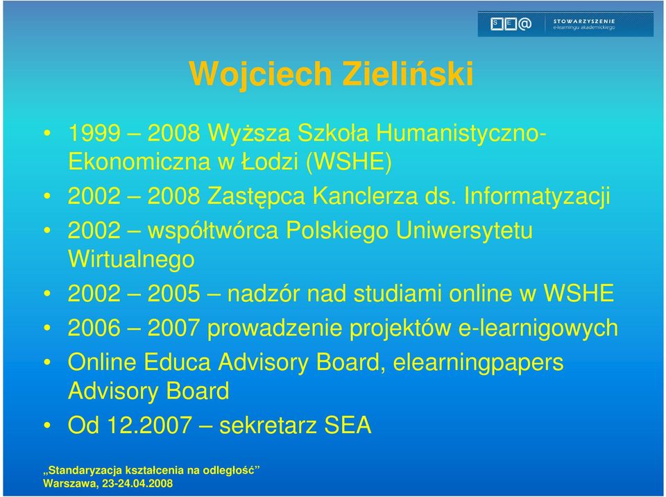 Informatyzacji 2002 współtwórca Polskiego Uniwersytetu Wirtualnego 2002 2005 nadzór nad