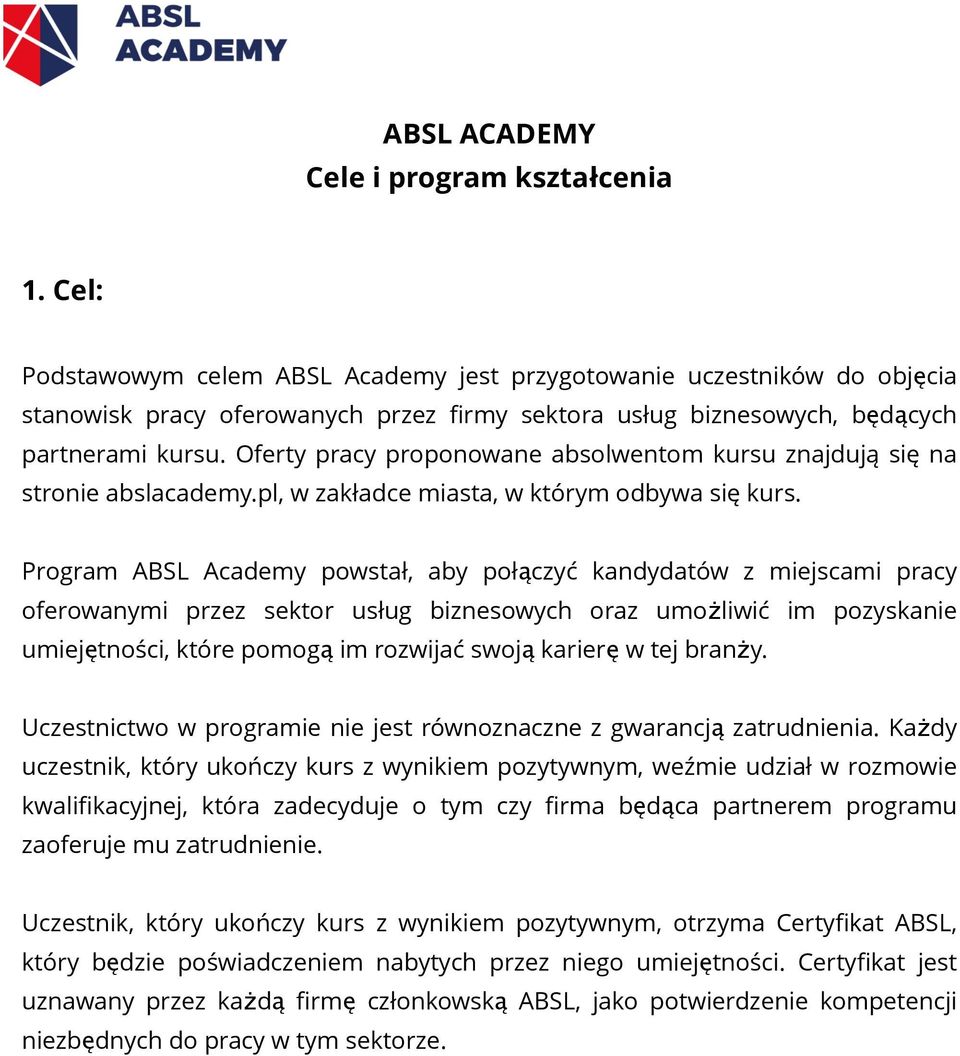 Oferty pracy proponowane absolwentom kursu znajdują się na stronie abslacademy.pl, w zakładce miasta, w którym odbywa się kurs.