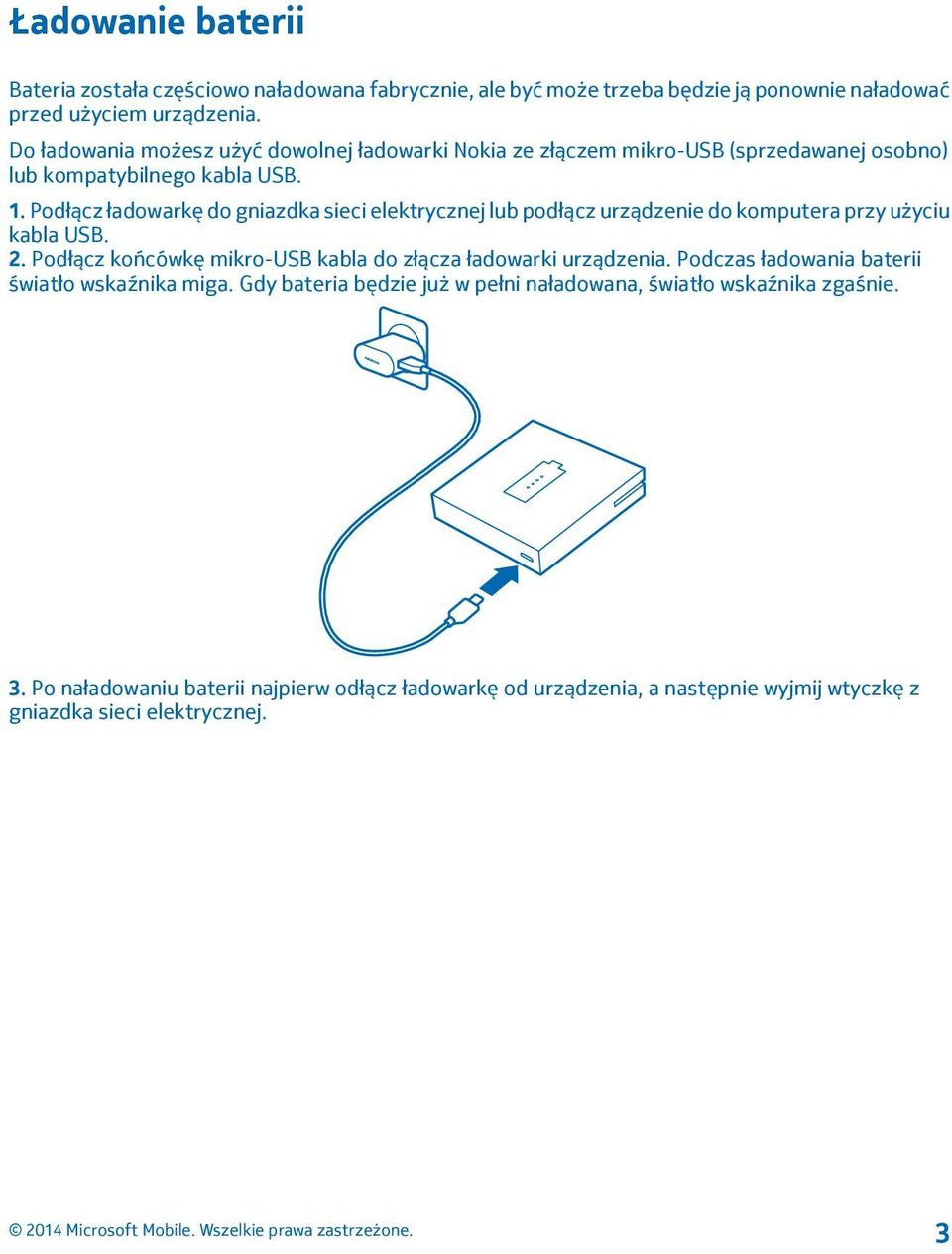 Podłącz ładowarkę do gniazdka sieci elektrycznej lub podłącz urządzenie do komputera przy użyciu kabla USB. 2.