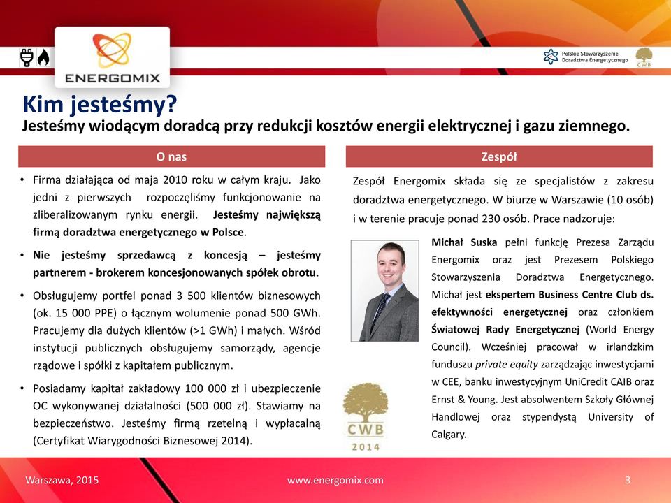 Nie jesteśmy sprzedawcą z koncesją jesteśmy partnerem - brokerem koncesjonowanych spółek obrotu. Obsługujemy portfel ponad 3 500 klientów biznesowych (ok.