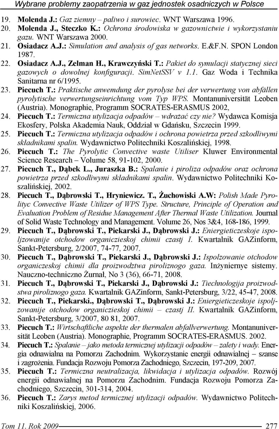 , Krawczyński T.: Pakiet do symulacji statycznej sieci gazowych o dowolnej konfiguracji. SimNetSSV v 1.1. Gaz Woda i Technika Sanitarna nr 6/1995. 23. Piecuch T.