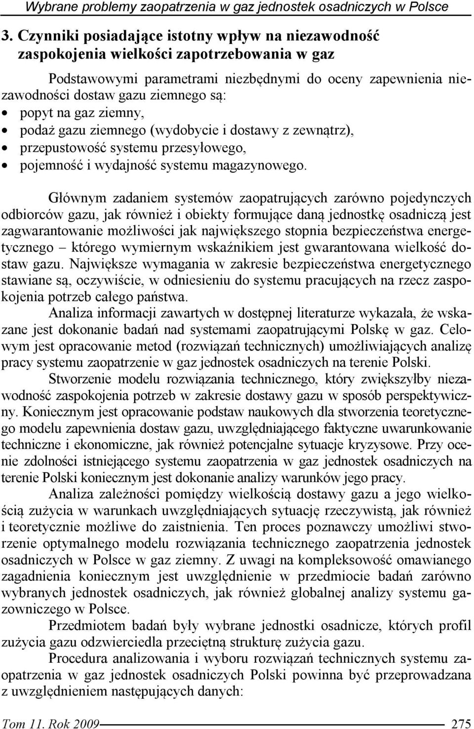 na gaz ziemny, podaż gazu ziemnego (wydobycie i dostawy z zewnątrz), przepustowość systemu przesyłowego, pojemność i wydajność systemu magazynowego.