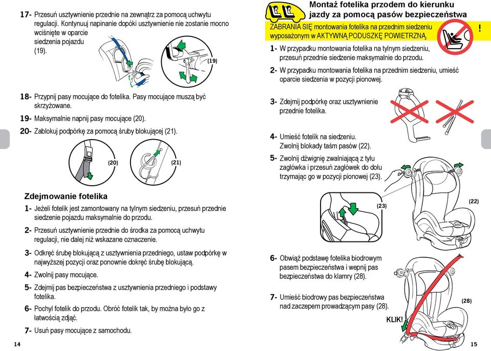 (20) (21) (19) Montaż fotelika przodem do kierunku jazdy za pomocą pasów bezpieczeństwa ZABRANIA SIĘ montowania fotelika na przednim siedzeniu wyposażonym w AKTYWNĄ PODUSZKĘ POWIETRZNĄ.