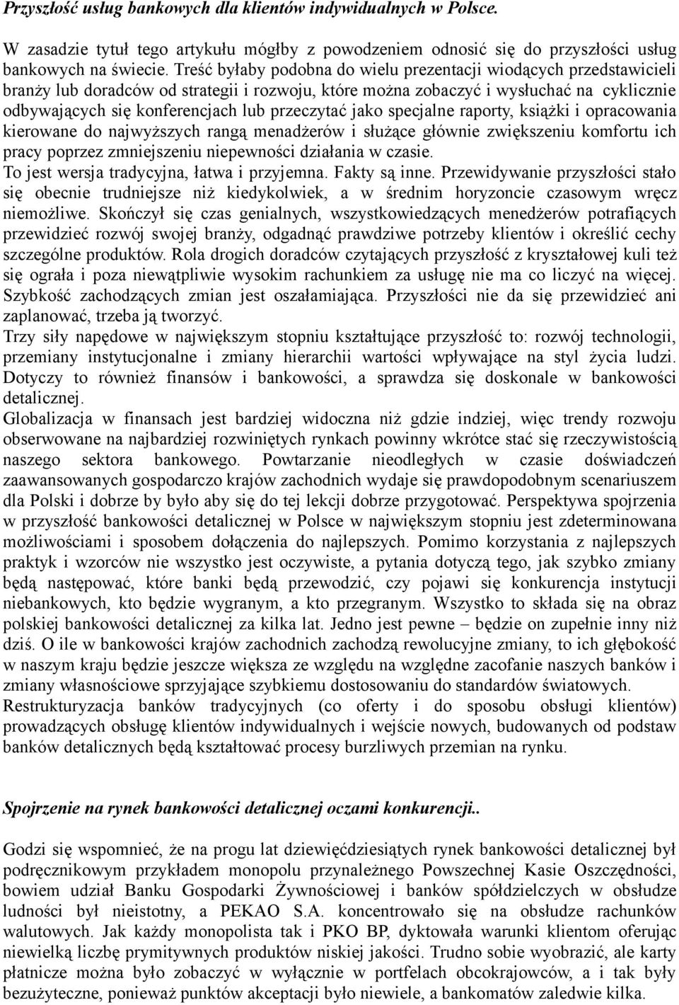 przeczytać jako specjalne raporty, książki i opracowania kierowane do najwyższych rangą menadżerów i służące głównie zwiększeniu komfortu ich pracy poprzez zmniejszeniu niepewności działania w czasie.