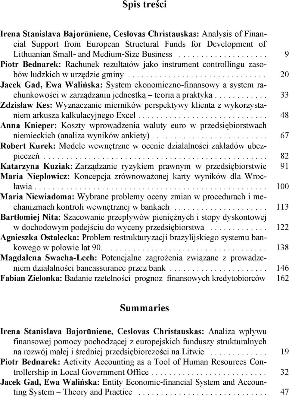 .. 20 Jacek Gad, Ewa Walińska: System ekonomiczno-finansowy a system rachunkowości w zarządzaniu jednostką teoria a praktyka.