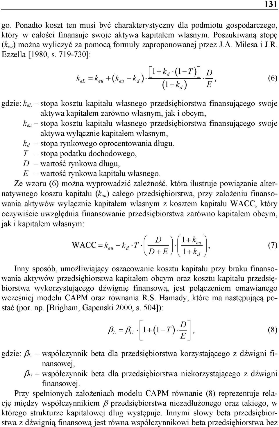 [1 + kd-(1 - T )] D kel = keu + ( keu ~ kd ) ------k k )------ E, ( 6 ) (1 + kd ) E gdzie: ke L - stopa kosztu kapitału własnego przedsiębiorstwa finansującego swoje aktywa kapitałem zarówno własnym,