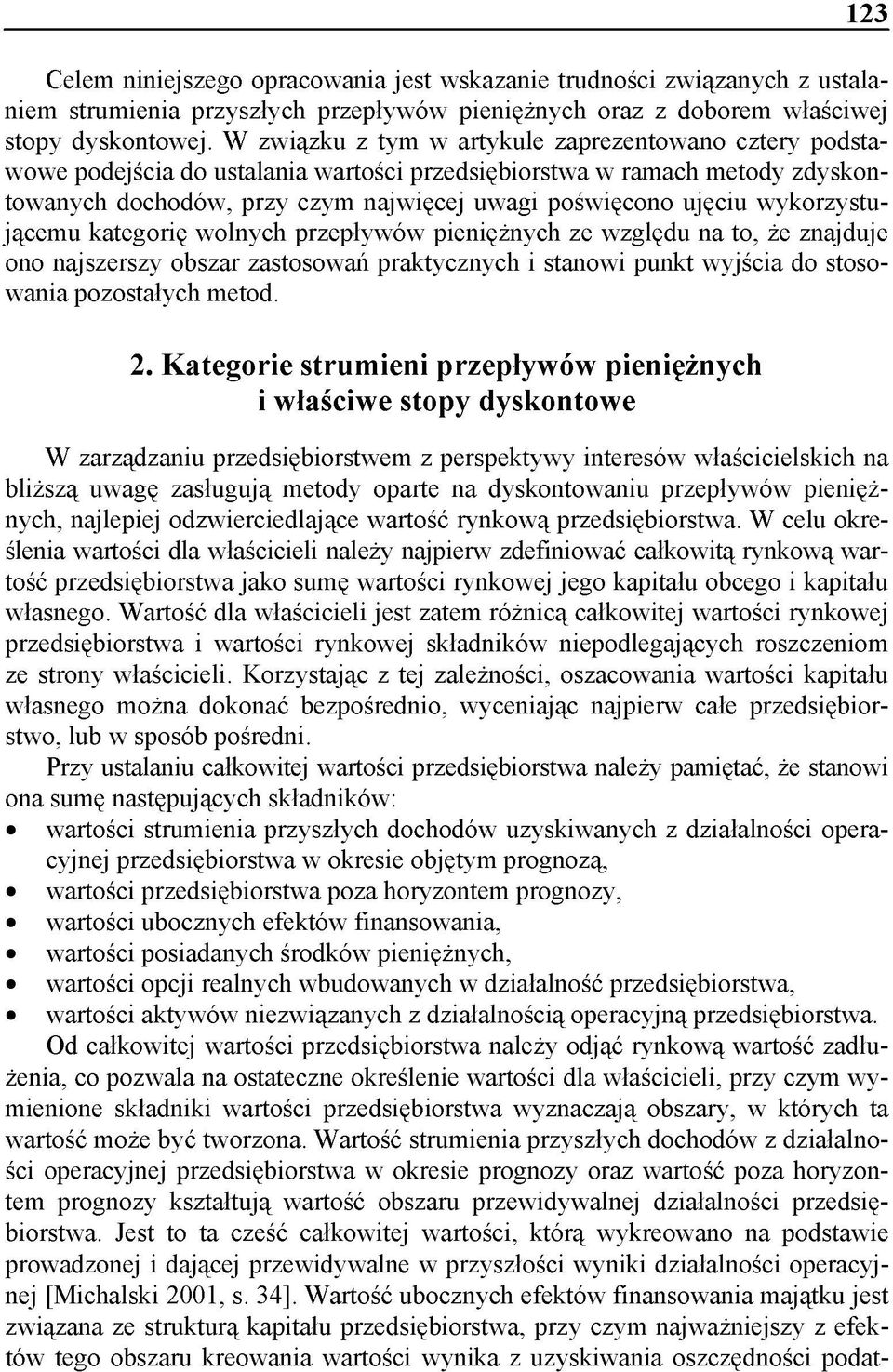 wykorzystującemu kategorię wolnych przepływów pieniężnych ze względu na to, że znajduje ono najszerszy obszar zastosowań praktycznych i stanowi punkt wyjścia do stosowania pozostałych metod. 2.