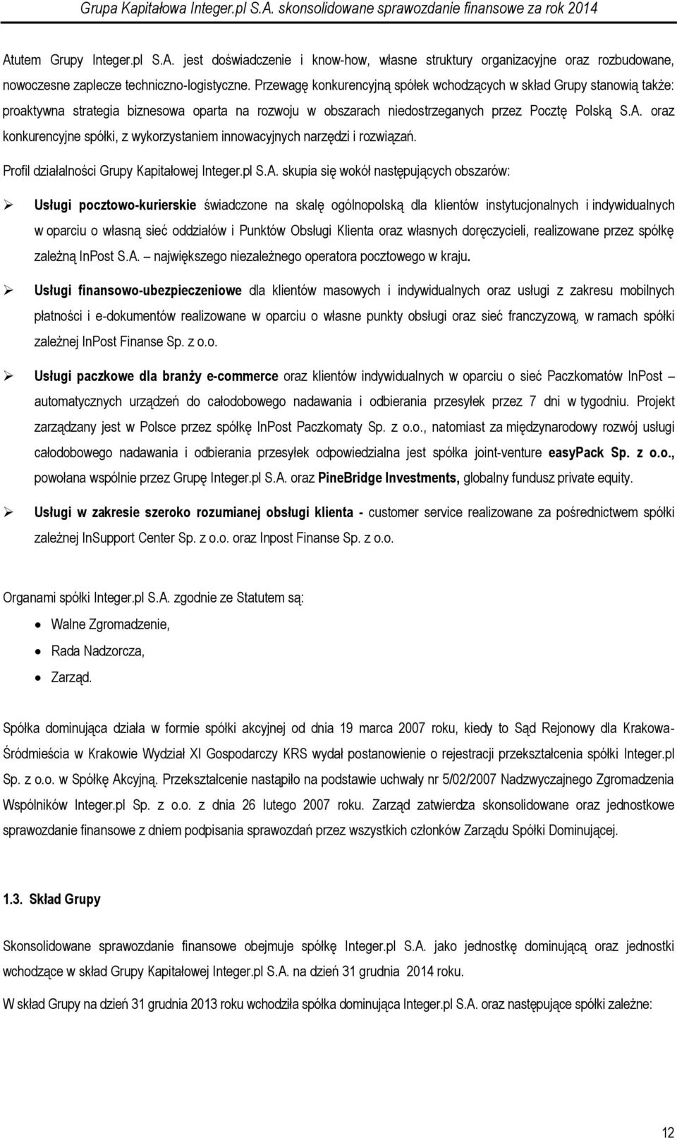 oraz konkurencyjne spółki, z wykorzystaniem innowacyjnych narzędzi i rozwiązań. Profil działalności Grupy Kapitałowej Integer.pl S.A.