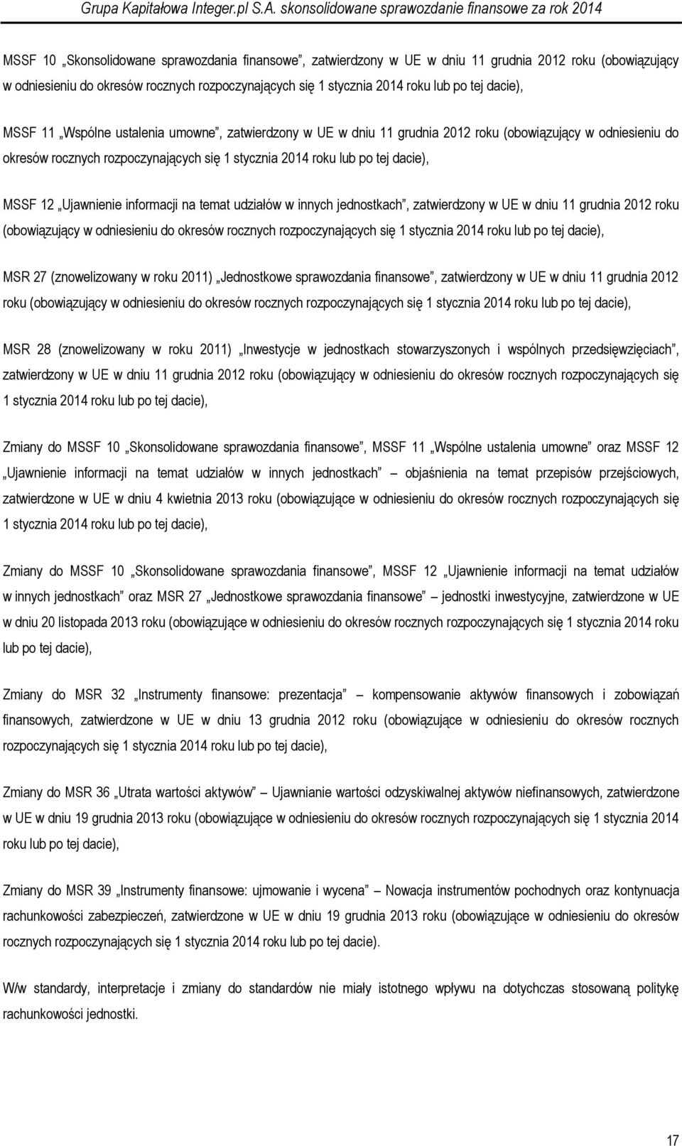 MSSF 12 Ujawnienie informacji na temat udziałów w innych jednostkach, zatwierdzony w UE w dniu 11 grudnia 2012 roku (obowiązujący w odniesieniu do okresów rocznych rozpoczynających się 1 stycznia