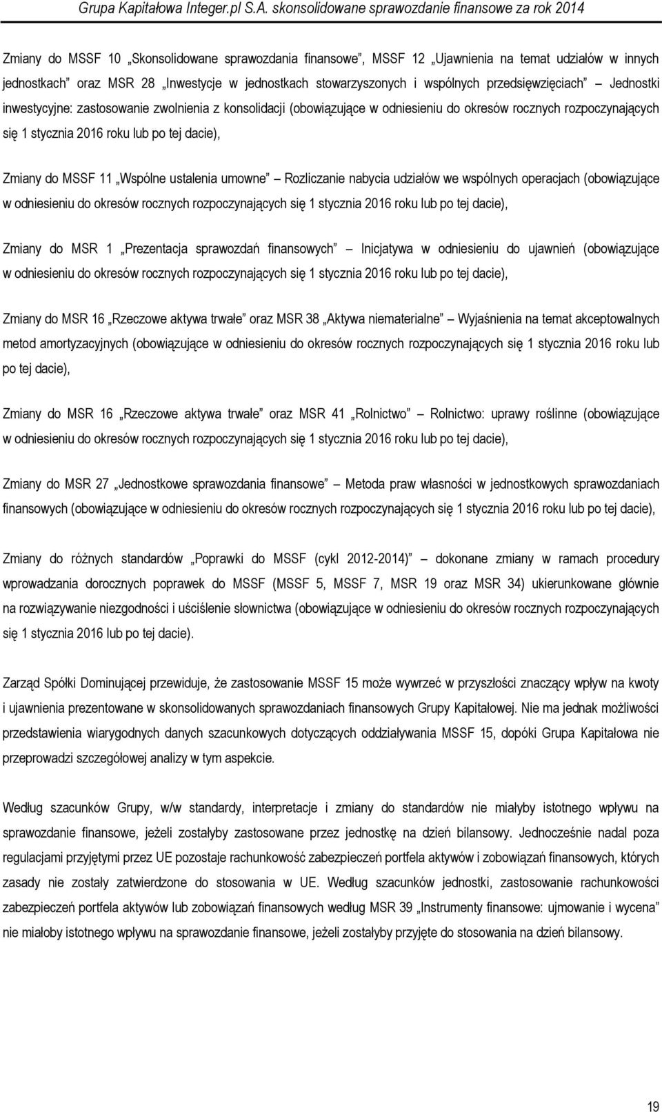 ustalenia umowne Rozliczanie nabycia udziałów we wspólnych operacjach (obowiązujące w odniesieniu do okresów rocznych rozpoczynających się 1 stycznia 2016 roku lub po tej dacie), Zmiany do MSR 1