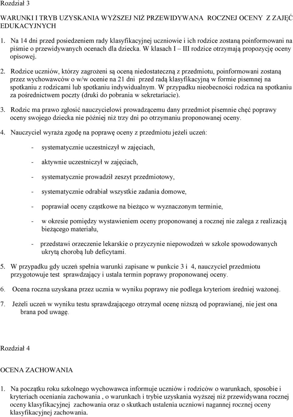 W klasach I III rodzice otrzymają propozycję oceny opisowej. 2.