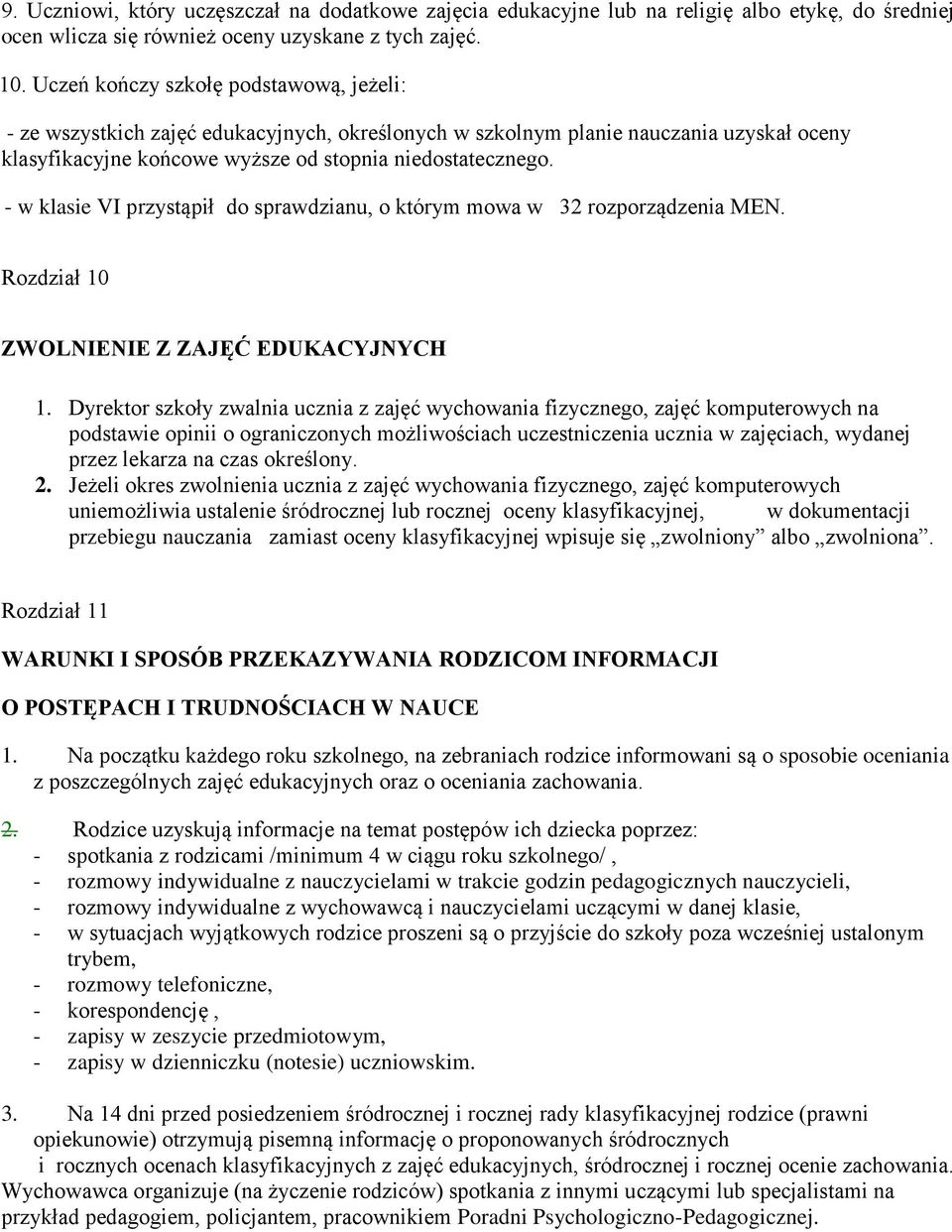 - w klasie VI przystąpił do sprawdzianu, o którym mowa w 32 rozporządzenia MEN. Rozdział 10 ZWOLNIENIE Z ZAJĘĆ EDUKACYJNYCH 1.