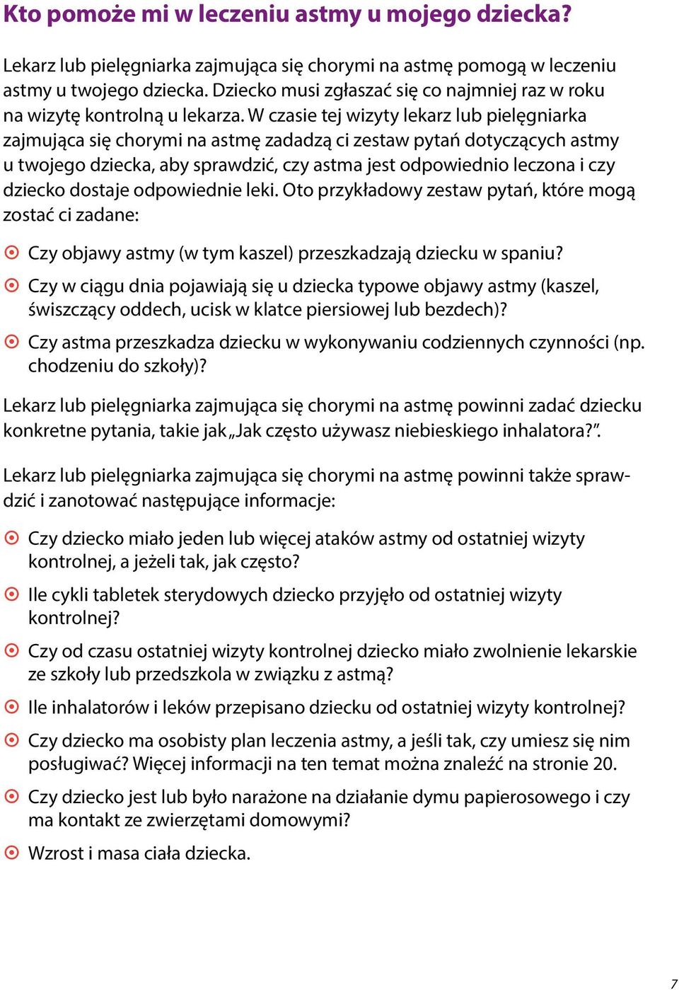 W czasie tej wizyty lekarz lub pielęgniarka zajmująca się chorymi na astmę zadadzą ci zestaw pytań dotyczących astmy u twojego dziecka, aby sprawdzić, czy astma jest odpowiednio leczona i czy dziecko