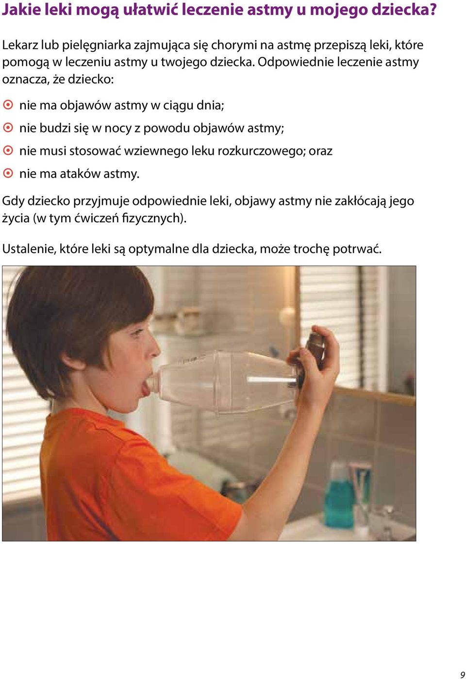 Odpowiednie leczenie astmy oznacza, że dziecko: ~ ~ nie ma objawów astmy w ciągu dnia; ~ ~ nie budzi się w nocy z powodu objawów astmy; ~ ~