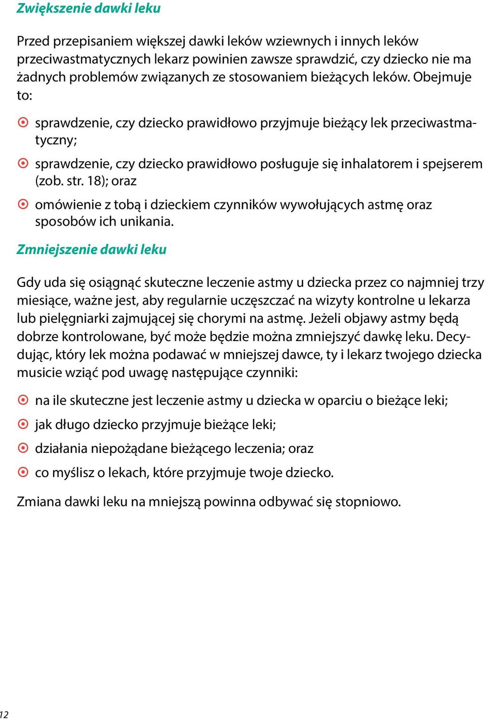 Obejmuje to: ~ ~ sprawdzenie, czy dziecko prawidłowo przyjmuje bieżący lek przeciwastmatyczny; ~ ~ sprawdzenie, czy dziecko prawidłowo posługuje się inhalatorem i spejserem (zob. str.