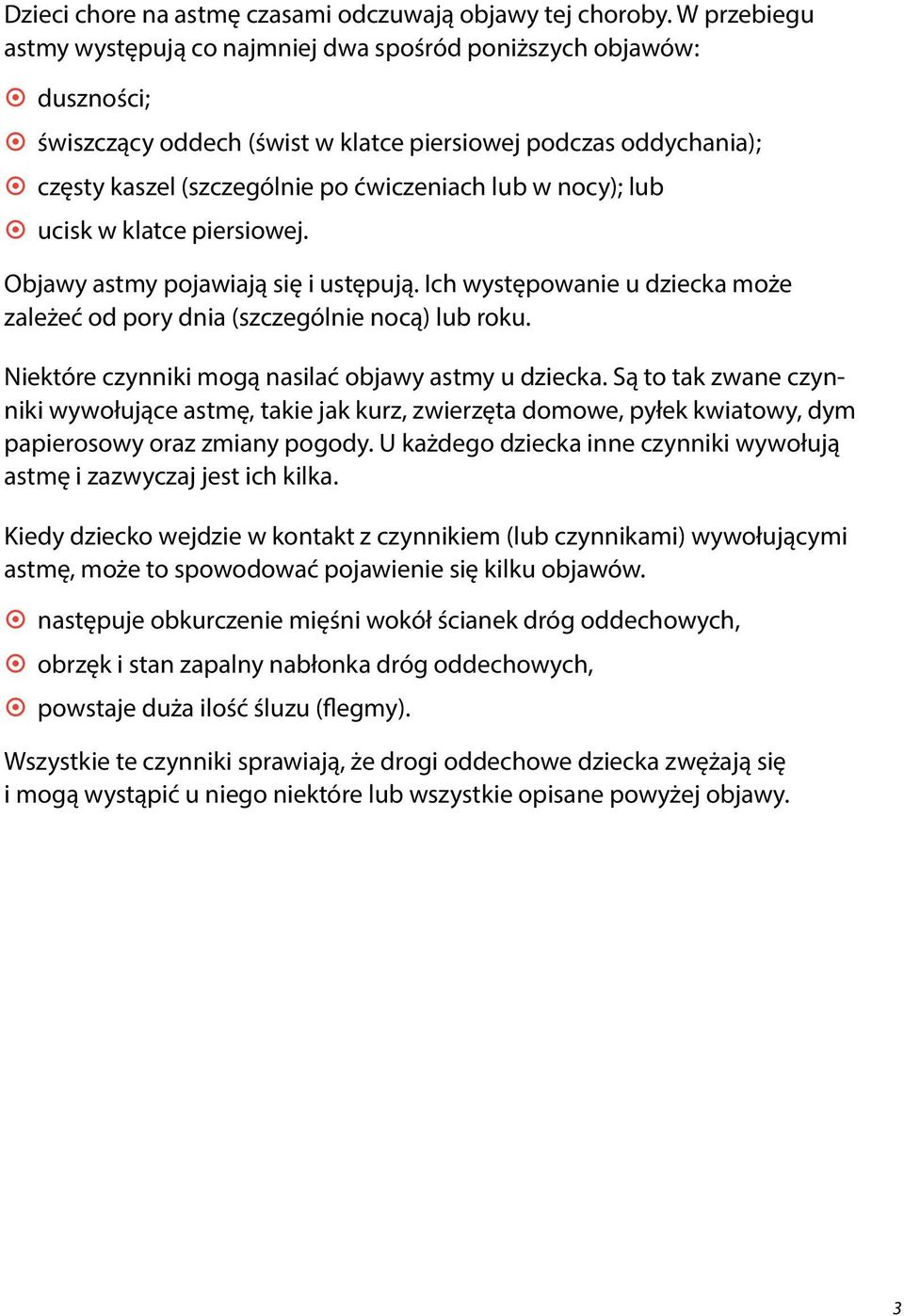 ćwiczeniach lub w nocy); lub ~ ~ ucisk w klatce piersiowej. Objawy astmy pojawiają się i ustępują. Ich występowanie u dziecka może zależeć od pory dnia (szczególnie nocą) lub roku.