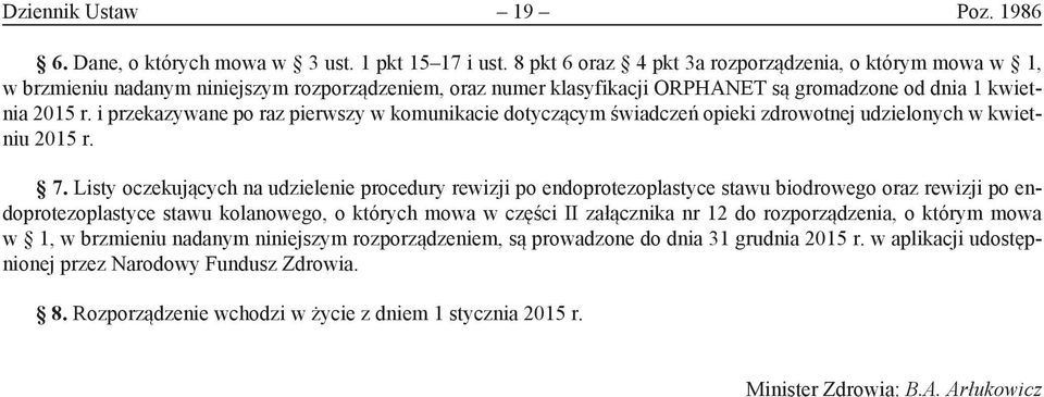 i przekazywane po raz pierwszy w komunikacie dotyczącym świadczeń opieki zdrowotnej udzielonych w kwietniu 2015 r. 7.