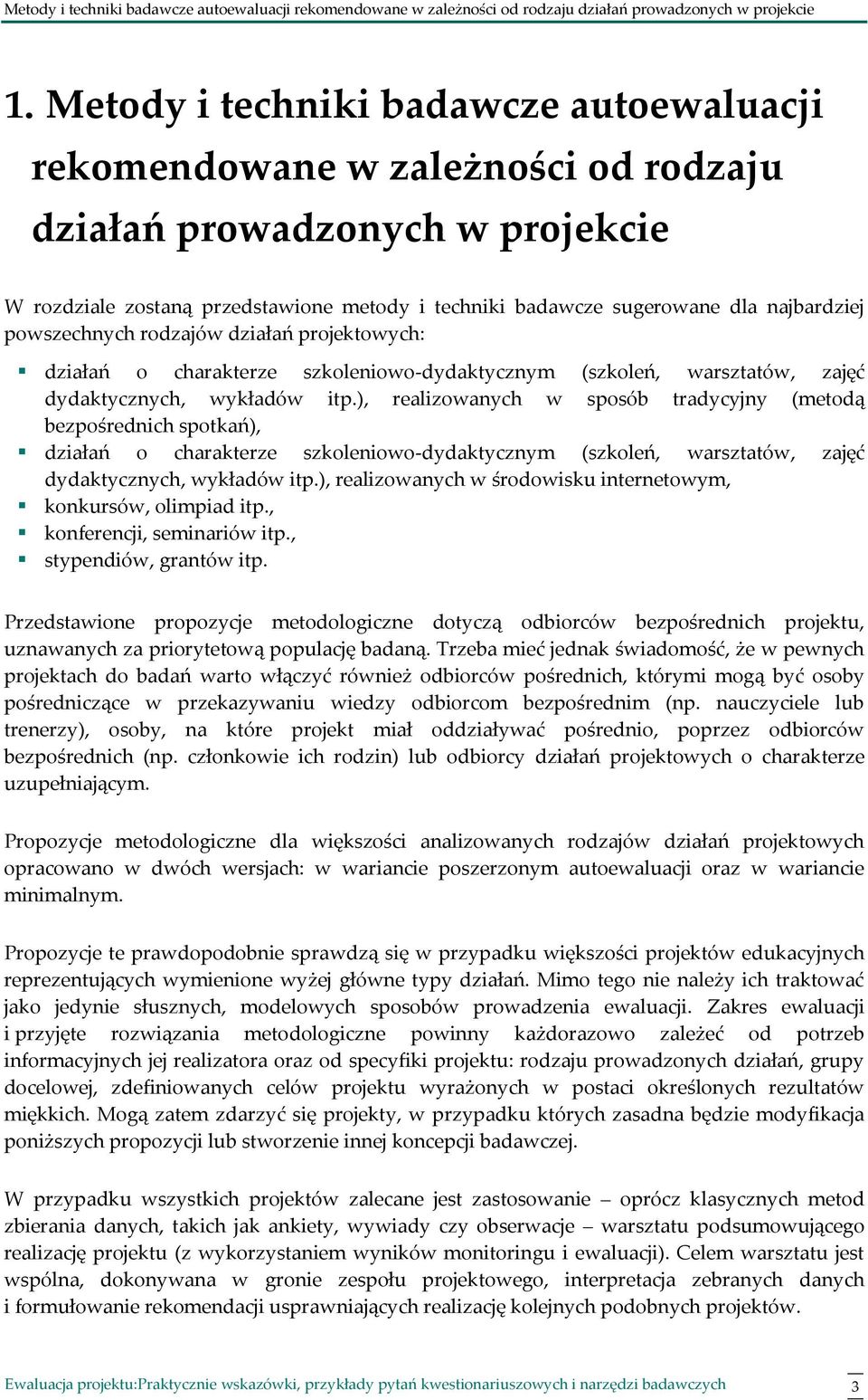 powszechnych rodzajów działań projektowych: działań o charakterze szkoleniowo-dydaktycznym (szkoleń, warsztatów, zajęć dydaktycznych, wykładów itp.