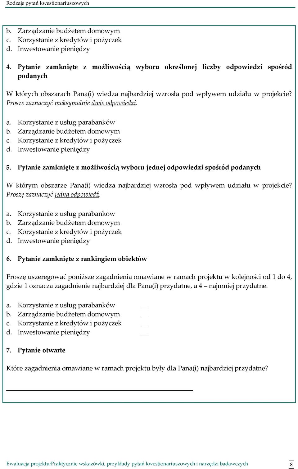 Proszę zaznaczyć maksymalnie dwie odpowiedzi. a. Korzystanie z usług parabanków b. Zarządzanie budżetem domowym c. Korzystanie z kredytów i pożyczek d. Inwestowanie pieniędzy 5.