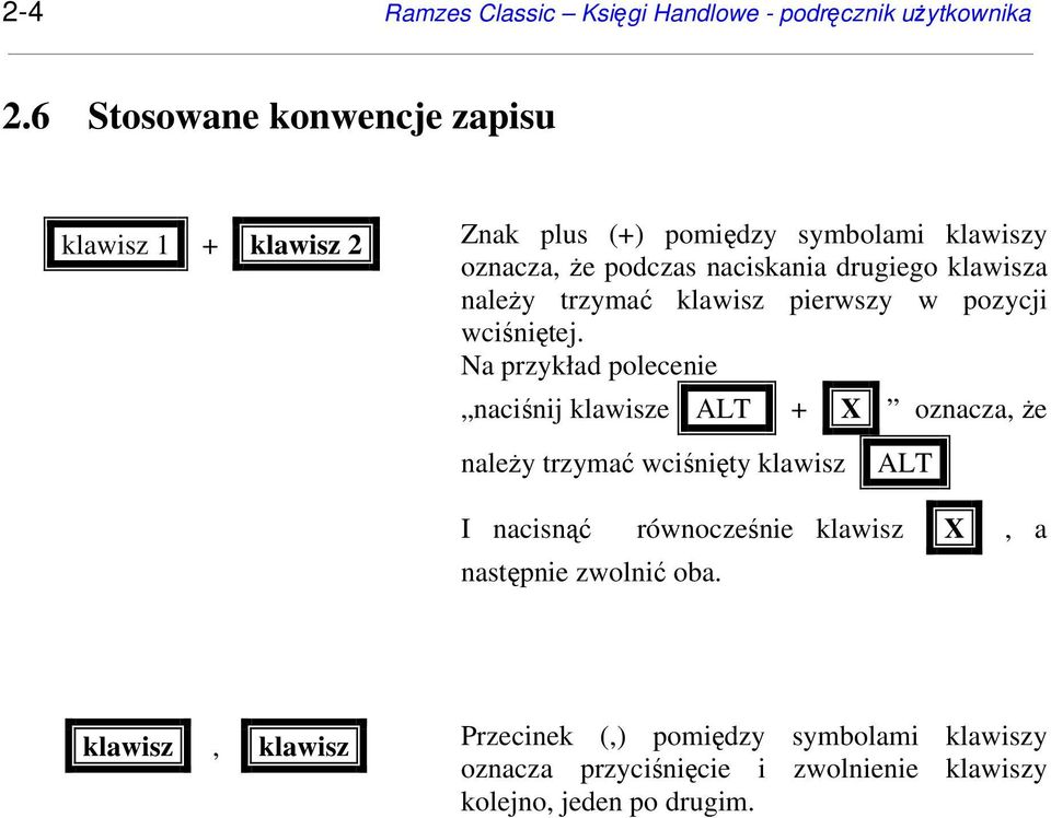 klawisza należy trzymać klawisz pierwszy w pozycji wciśniętej.