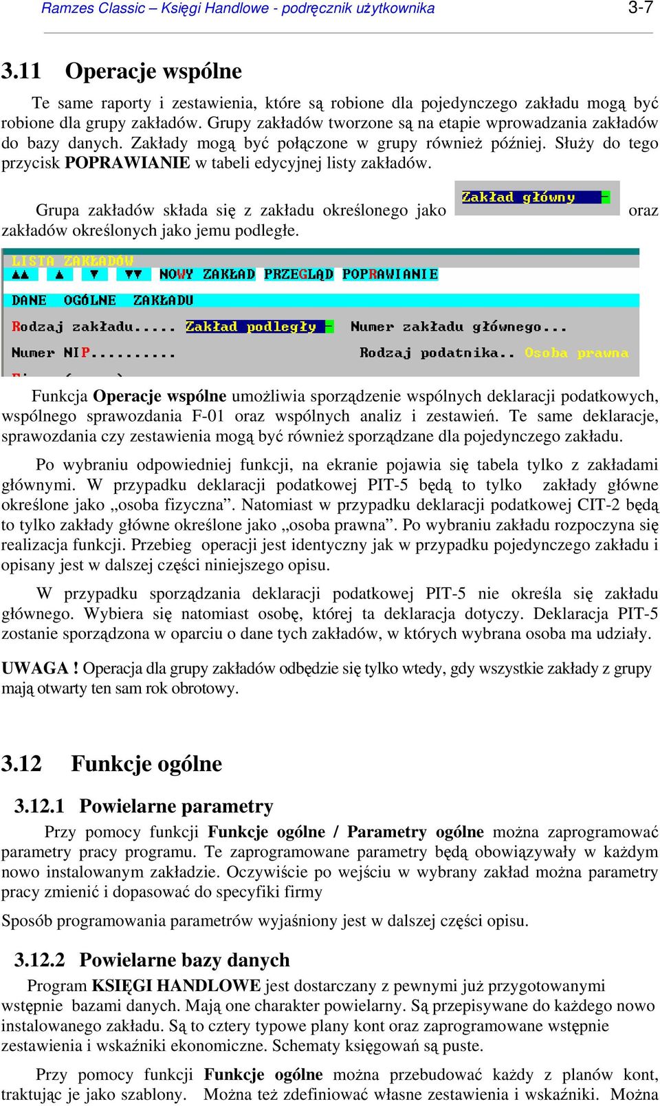 Grupa zakładów składa się z zakładu określonego jako zakładów określonych jako jemu podległe.