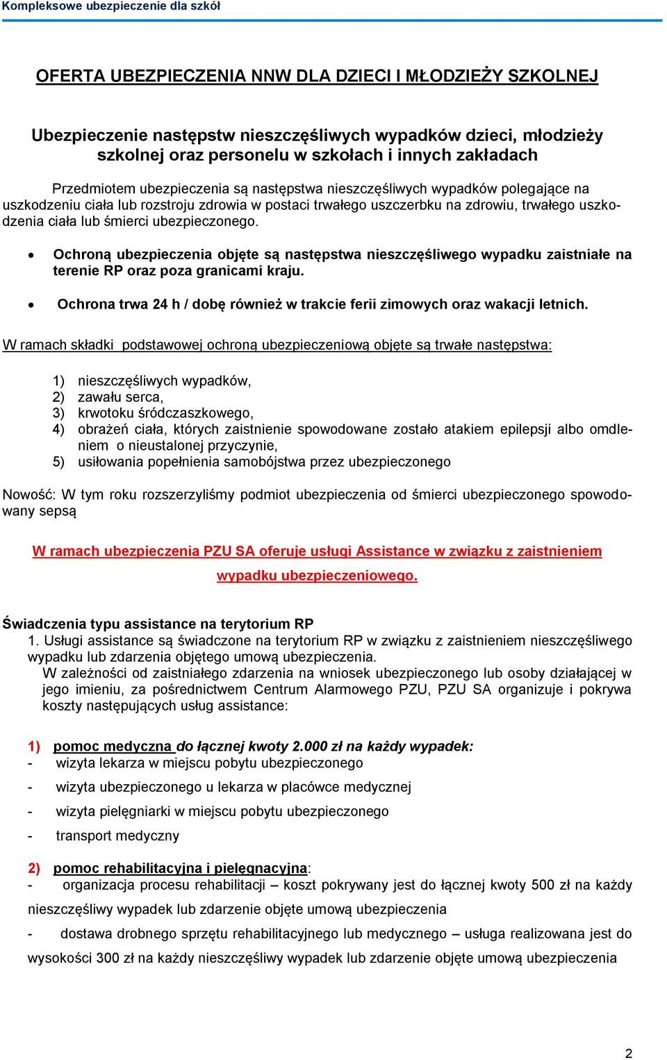 ubezpieczonego. Ochroną ubezpieczenia objęte są następstwa nieszczęśliwego wypadku zaistniałe na terenie RP oraz poza granicami kraju.