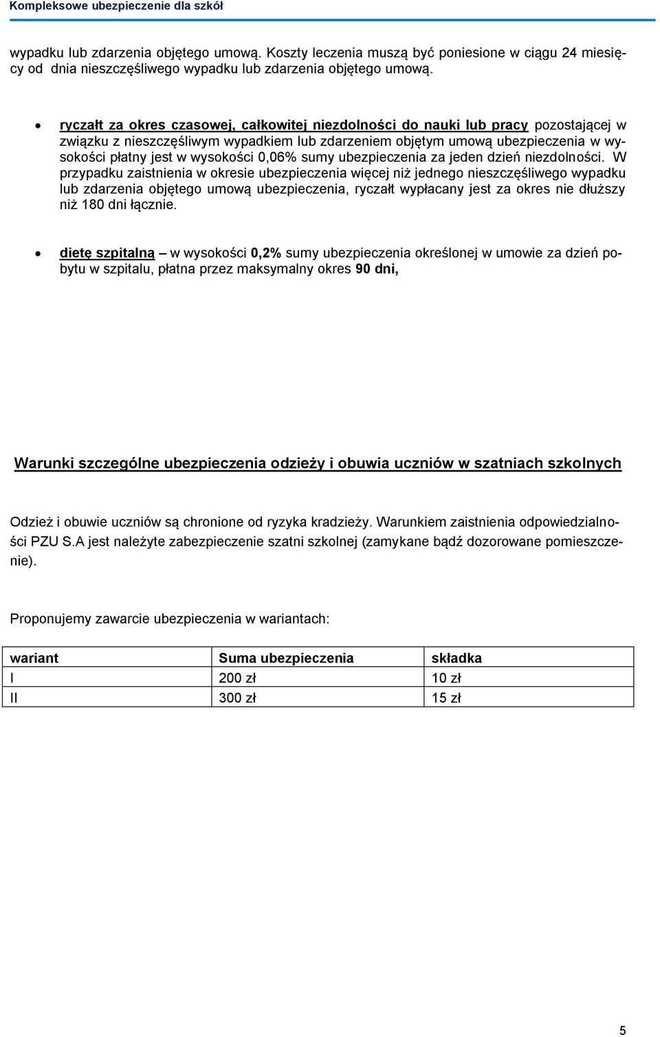 0,06% sumy ubezpieczenia za jeden dzień niezdolności.