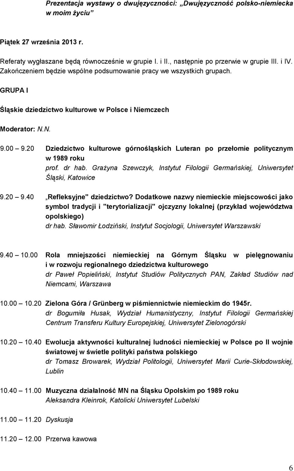 20 Dziedzictwo kulturowe górnośląskich Luteran po przełomie politycznym w 1989 roku prof. dr hab. Grażyna Szewczyk, Instytut Filologii Germańskiej, Uniwersytet Śląski, Katowice 9.20 9.