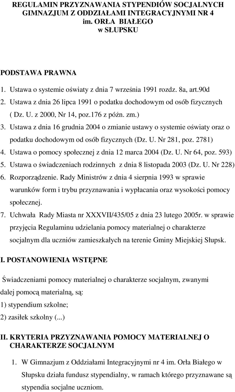 Ustawa z dnia 16 grudnia 2004 o zmianie ustawy o systemie oświaty oraz o podatku dochodowym od osób fizycznych (Dz. U. Nr 281, poz. 2781) 4. Ustawa o pomocy społecznej z dnia 12 marca 2004 (Dz. U. Nr 64, poz.