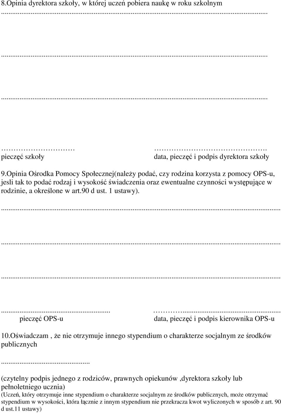 art.90 d ust. 1 ustawy)................ pieczęć OPS-u data, pieczęć i podpis kierownika OPS-u 10.Oświadczam, że nie otrzymuje innego stypendium o charakterze socjalnym ze środków publicznych.