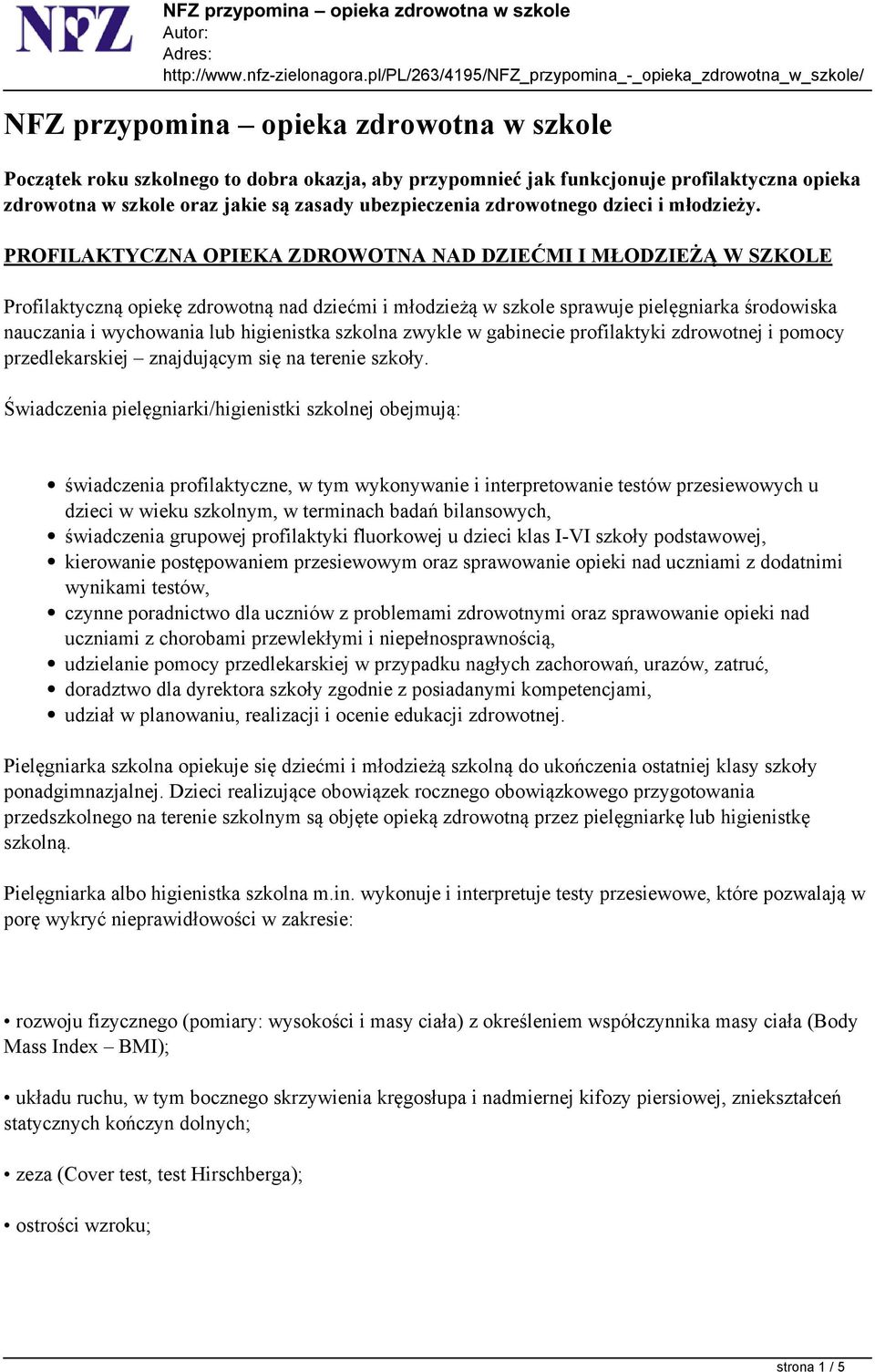 PROFILAKTYCZNA OPIEKA ZDROWOTNA NAD DZIEĆMI I MŁODZIEŻĄ W SZKOLE Profilaktyczną opiekę zdrowotną nad dziećmi i młodzieżą w szkole sprawuje pielęgniarka środowiska nauczania i wychowania lub