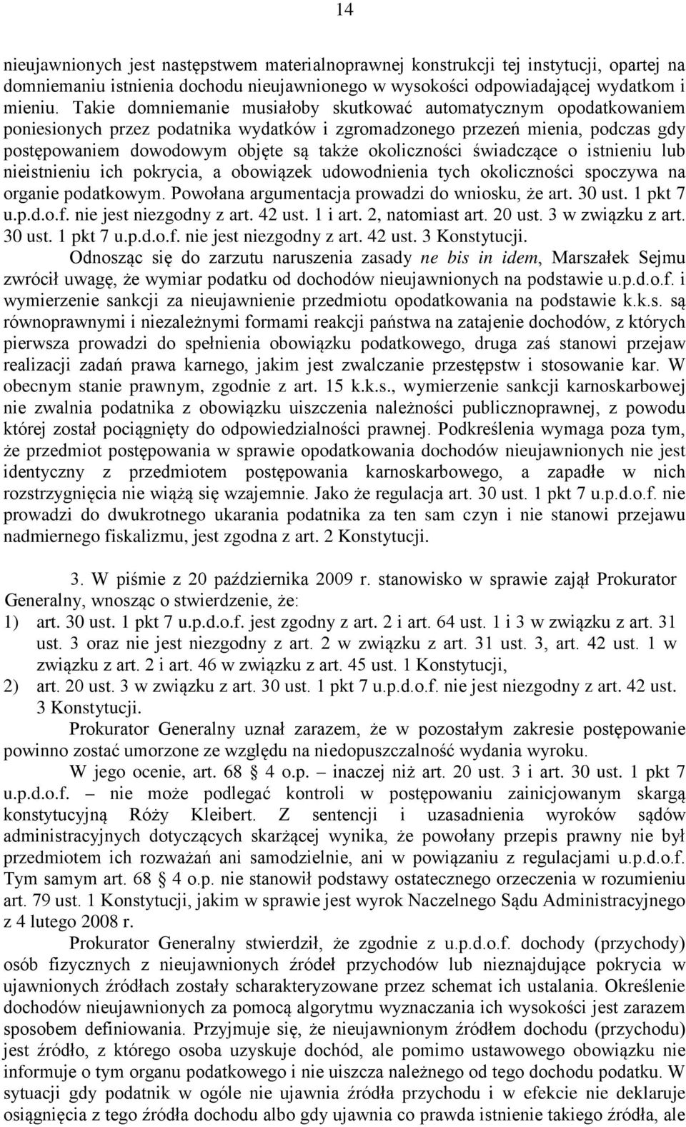 okoliczności świadczące o istnieniu lub nieistnieniu ich pokrycia, a obowiązek udowodnienia tych okoliczności spoczywa na organie podatkowym. Powołana argumentacja prowadzi do wniosku, że art. 30 ust.