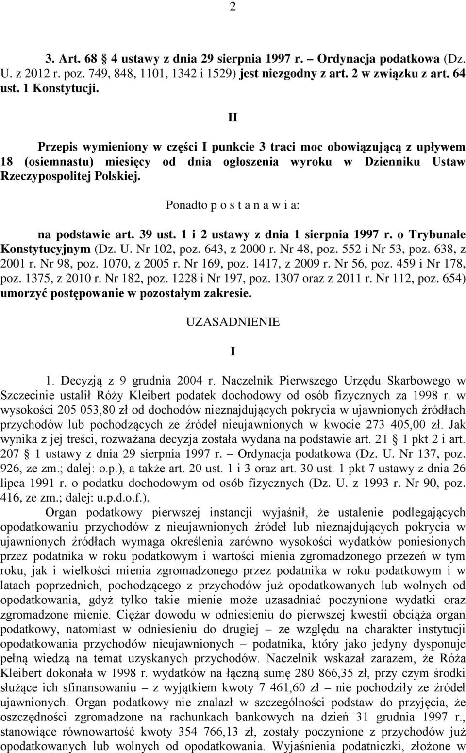 Ponadto p o s t a n a w i a: na podstawie art. 39 ust. 1 i 2 ustawy z dnia 1 sierpnia 1997 r. o Trybunale Konstytucyjnym (Dz. U. Nr 102, poz. 643, z 2000 r. Nr 48, poz. 552 i Nr 53, poz.